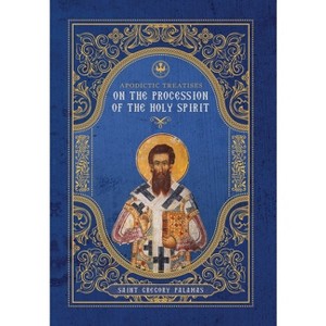 Apodictic Treatises on the Procession of the Holy Spirit - by  St Gregory Palamas (Hardcover) - 1 of 1