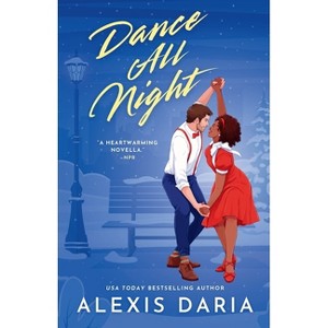 Dance All Night - (A Time to Dance Holiday Novella) by  Alexis Daria (Paperback) - 1 of 1