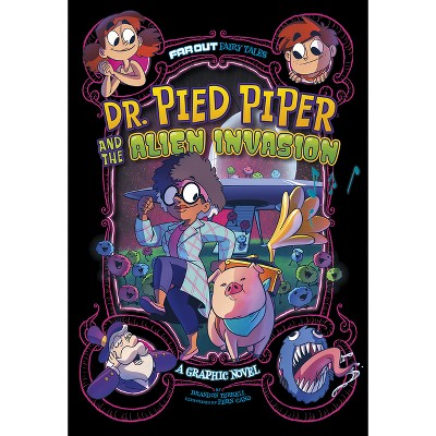 Dr. Pied Piper and the Alien Invasion - (Far Out Fairy Tales) by  Brandon Terrell (Paperback)