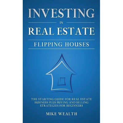 Investing in Real Estate - by  Mike Wealth (Hardcover)