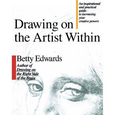 Drawing on the Artist Within - by  Betty Edwards (Paperback)