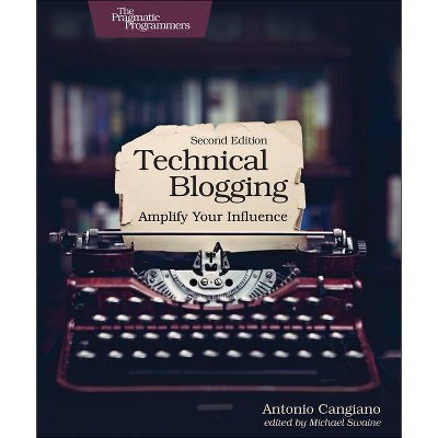 Technical Blogging - 2nd Edition by  Antonio Cangiano (Paperback)