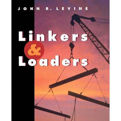 Linkers and Loaders - (The Morgan Kaufmann Software Engineering and Programming) by  John R Levine (Paperback)