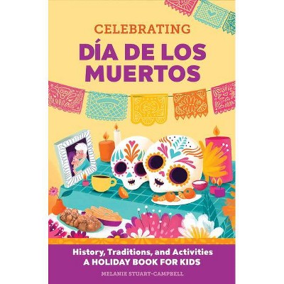 Celebrating Día de Los Muertos - (Holiday Books for Kids) by  Melanie Stuart-Campbell (Paperback)