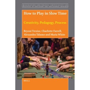 How to Play in Slow Time - (Imagination and Praxis: Criticality and Creativity in Educat) (Hardcover) - 1 of 1