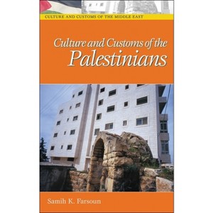 Culture and Customs of the Palestinians - (Culture and Customs of the Middle East) by  Samih K Farsoun (Hardcover) - 1 of 1
