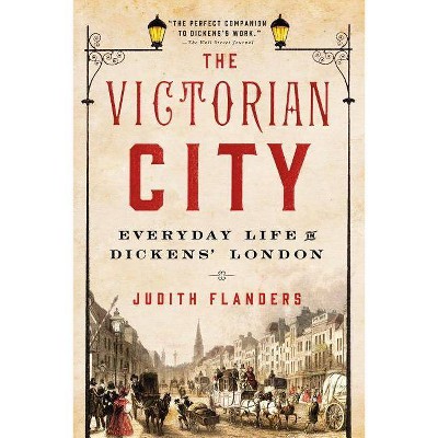 The Victorian City - by  Judith Flanders (Paperback)