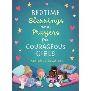 Bedtime Blessings and Prayers for Courageous Girls - by  Compiled by Barbour Staff & Joanne Simmons (Paperback) - 1 of 1