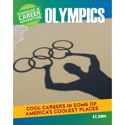 Choose a Career Adventure at the Olympics - (Bright Futures Press: Choose a Career Adventure) by  K C Kelley (Paperback)