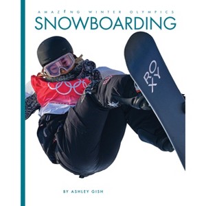 Snowboarding - by  Ashley Gish (Paperback) - 1 of 1