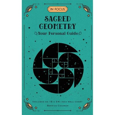 In Focus Sacred Geometry - by  Bernice Cockram (Hardcover)