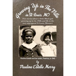 Growing Up in The Ville in St. Louis, MO - by  Pauline E Merry (Paperback) - 1 of 1