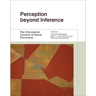 Perception Beyond Inference - by  Liliana Albertazzi & Gert J Van Tonder & Dhanraj Vishwanath (Paperback)