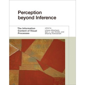 Perception beyond Inference - by  Liliana Albertazzi & Gert J Van Tonder & Dhanraj Vishwanath (Paperback) - 1 of 1