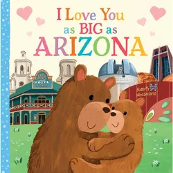 I Love You as Big as Arizona - by  Rose Rossner (Board Book)