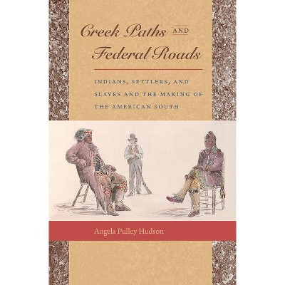 Creek Paths and Federal Roads - by  Angela Pulley Hudson (Paperback)