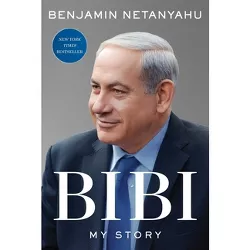 Bibi: My Story - by Benjamin Netanyahu (Hardcover)