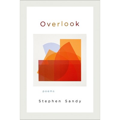 Overlook - (LSU Press Paperback Original) by  Stephen Sandy (Paperback)
