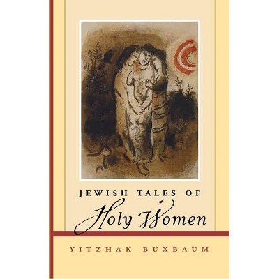 Jewish Tales of Holy Women - by  Yitzhak Buxbaum (Paperback)
