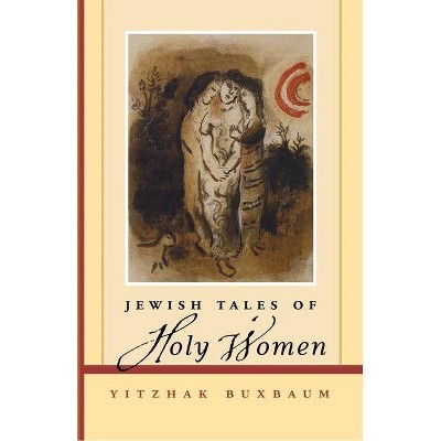 Jewish Tales of Holy Women - by  Buxbaum & Yitzhak Buxbaum (Paperback)