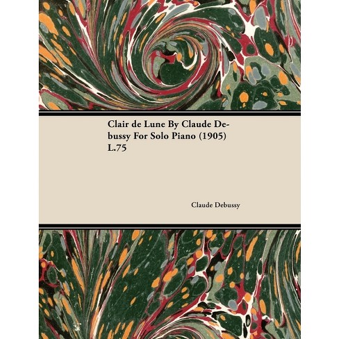 Clair de Lune by Claude Debussy for Solo Piano (1905) L.75 - (Paperback) - image 1 of 1