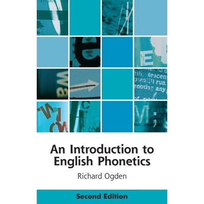 An Introduction to English Phonetics - (Edinburgh Textbooks on the English Language) 2nd Edition by  Richard Ogden (Paperback)