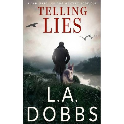 Telling Lies - by  L a Dobbs (Paperback)