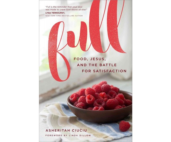 Full : Food, Jesus, and the Battle for Satisfaction (Paperback) (Asheritah Ciuciu)