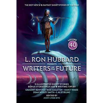 L. Ron Hubbard Presents Writers of the Future Volume 40 - by  L Ron Hubbard & Nancy Kress & S M Stirling (Paperback)
