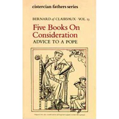 Five Books on Consideration: Advice to a Pope - (Cistercian Fathers) by  Bernard of Clairvaux (Paperback)