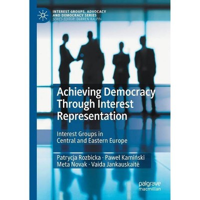 Achieving Democracy Through Interest Representation - by  Patrycja Rozbicka & Pawel Kami&#324 & ski & Meta Novak (Paperback)