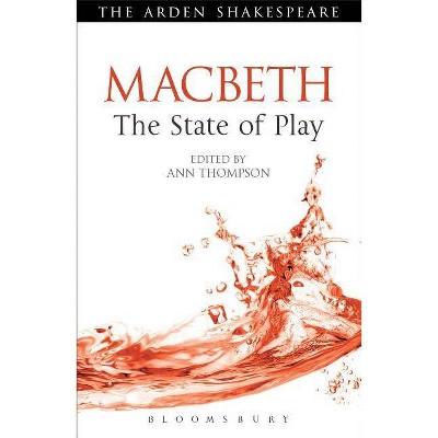 Macbeth: The State of Play - (Arden Shakespeare the State of Play) by  Ann Thompson (Hardcover)