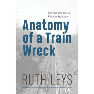 Anatomy of a Train Wreck - by  Ruth Leys (Hardcover) - 1 of 1