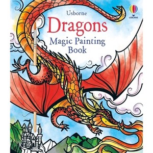 Dragons Magic Painting Book - (Magic Painting Books) by  Fiona Watt (Paperback) - 1 of 1