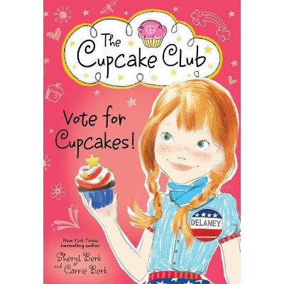 Vote for Cupcakes! - (Cupcake Club) by  Sheryl Berk & Carrie Berk (Paperback)