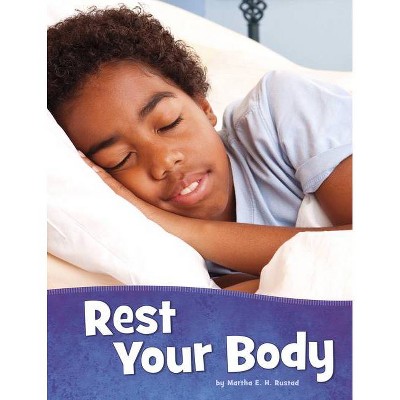 Rest Your Body - (Health and My Body) by  Martha E H Rustad (Hardcover)