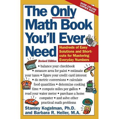 The Only Math Book You'll Ever Need, Revised Edition - by  Stanley Kogelman & Barbara R Heller (Paperback)