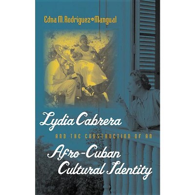 Lydia Cabrera and the Construction of an Afro-Cuban Cultural Identity - by  Edna M Rodríguez-Plate (Paperback)