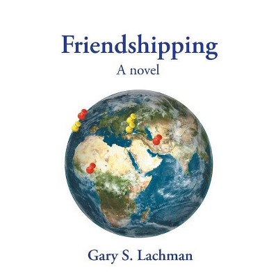 Friendshipping - by  Gary S Lachman (Paperback)