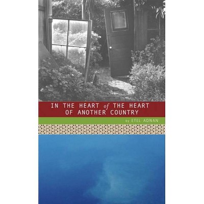 In the Heart of the Heart of Another Country - by  Etel Adnan (Paperback)