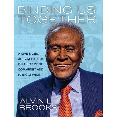 Binding Us Together - by  Alvin Brooks (Hardcover)