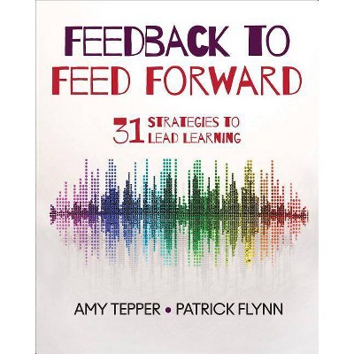 Feedback to Feed Forward - by  Amy Tepper & Patrick W Flynn (Paperback)