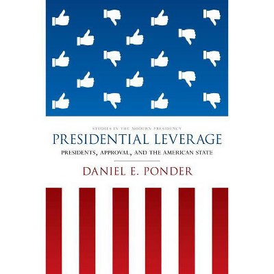 Presidential Leverage - (Studies in the Modern Presidency) by  Daniel E Ponder (Paperback)