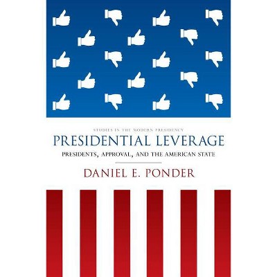 Presidential Leverage - (Studies in the Modern Presidency) by  Daniel E Ponder (Paperback)