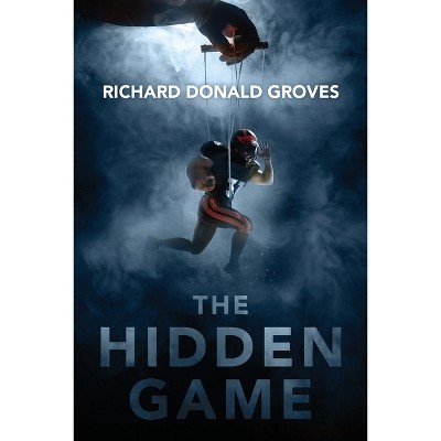 The Hidden Game - by  Richard Donald Groves (Paperback)