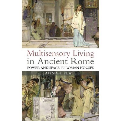 Multisensory Living in Ancient Rome - by  Hannah Platts (Paperback)