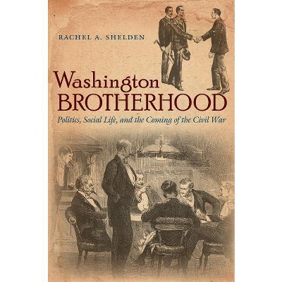 Washington Brotherhood - (Civil War America) by  Rachel a Shelden (Paperback)