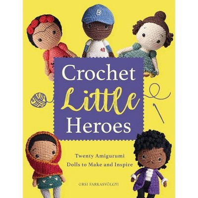 Crochet Little Heroes - by  Orsi Farkasvolgyi (Paperback)