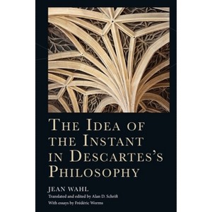The Idea of the Instant in Descartes's Philosophy - (Cycles) by  Jean Wahl (Hardcover) - 1 of 1