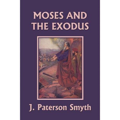 Moses and the Exodus (Yesterday's Classics) - (Bible for School and Home) by  J Paterson Smyth (Paperback)